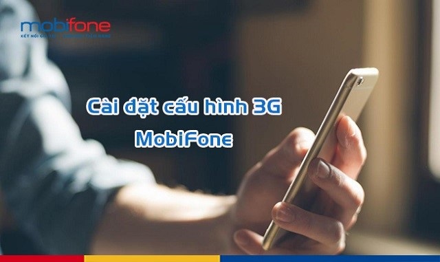 Hướng dẫn cài đặt 3G và cấu hình 3G Mobifone miễn phí cho điện thoại 2021